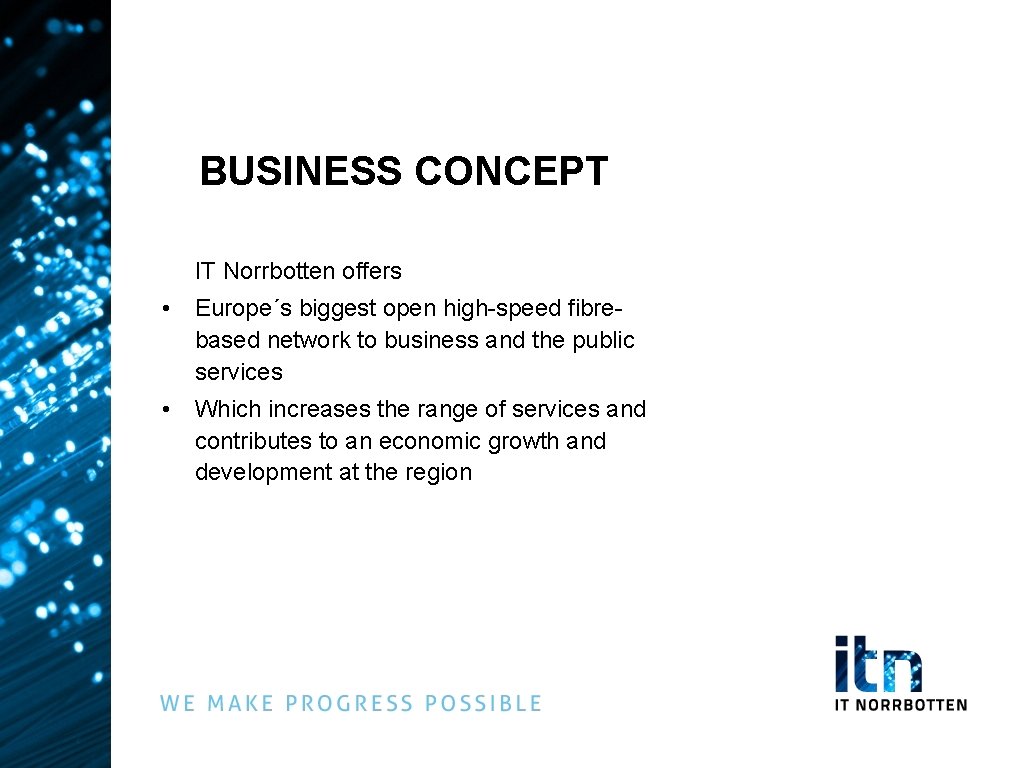 BUSINESS CONCEPT IT Norrbotten offers • Europe´s biggest open high-speed fibrebased network to business