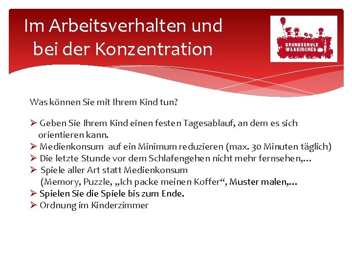 Im Arbeitsverhalten und bei der Konzentration Was können Sie mit Ihrem Kind tun? Geben