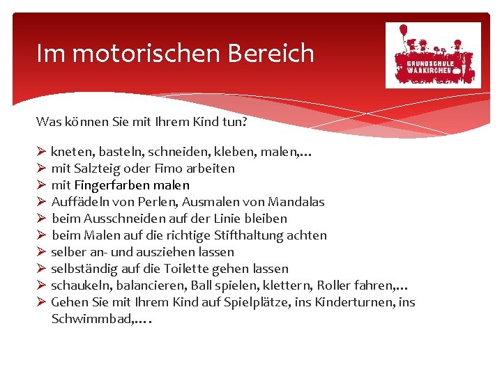 Im motorischen Bereich Was können Sie mit Ihrem Kind tun? kneten, basteln, schneiden, kleben,