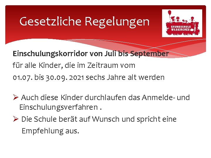 Gesetzliche Regelungen Einschulungskorridor von Juli bis September für alle Kinder, die im Zeitraum vom