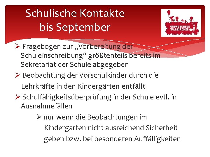 Schulische Kontakte bis September Fragebogen zur „Vorbereitung der Schuleinschreibung“ größtenteils bereits im Sekretariat der