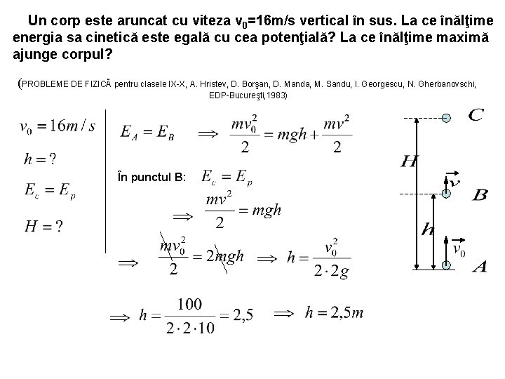 Un corp este aruncat cu viteza v 0=16 m/s vertical în sus. La ce