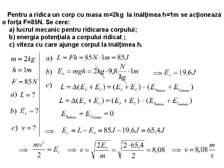 Pentru a ridica un corp cu masa m=2 kg la înălţimea h=1 m se