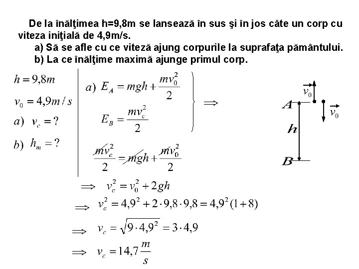 De la înălţimea h=9, 8 m se lansează în sus şi în jos câte