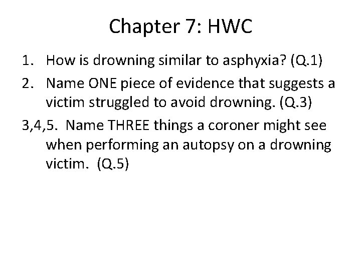 Chapter 7: HWC 1. How is drowning similar to asphyxia? (Q. 1) 2. Name