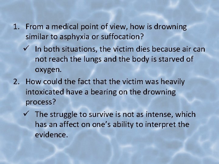 1. From a medical point of view, how is drowning similar to asphyxia or