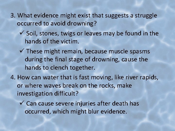 3. What evidence might exist that suggests a struggle occurred to avoid drowning? ü