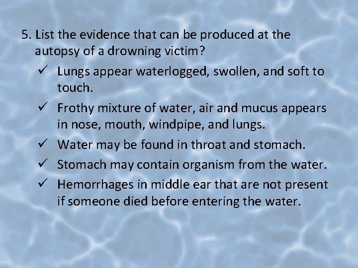 5. List the evidence that can be produced at the autopsy of a drowning