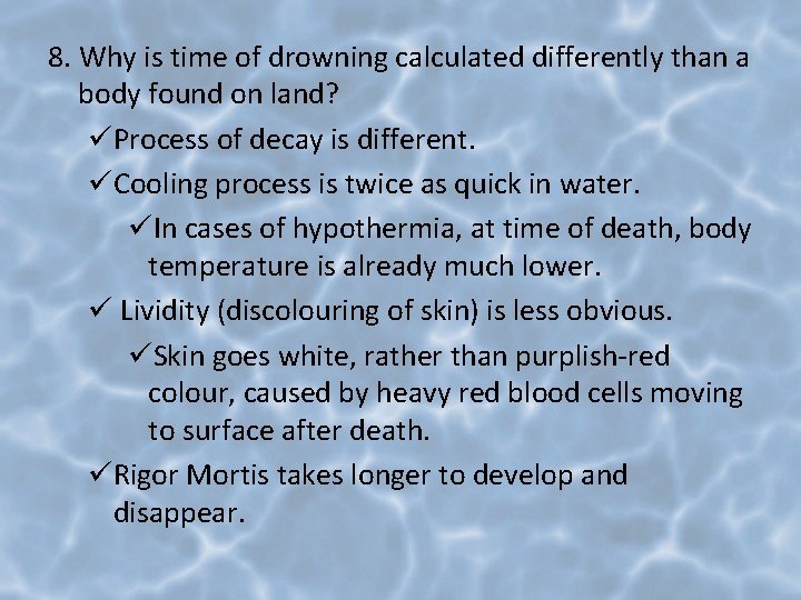 8. Why is time of drowning calculated differently than a body found on land?