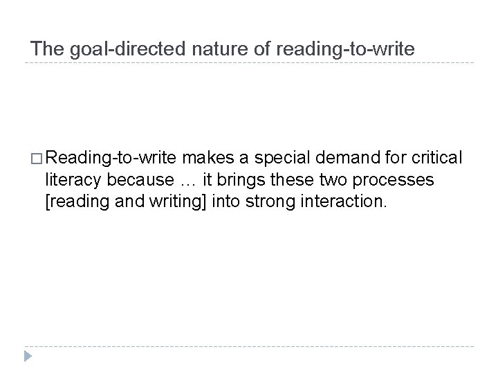 The goal-directed nature of reading-to-write � Reading-to-write makes a special demand for critical literacy