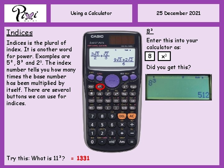 25 December 2021 Using a Calculator Indices is the plural of index. It is