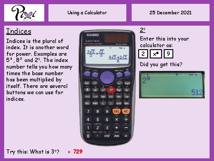 25 December 2021 Using a Calculator Indices 29 Indices is the plural of index.