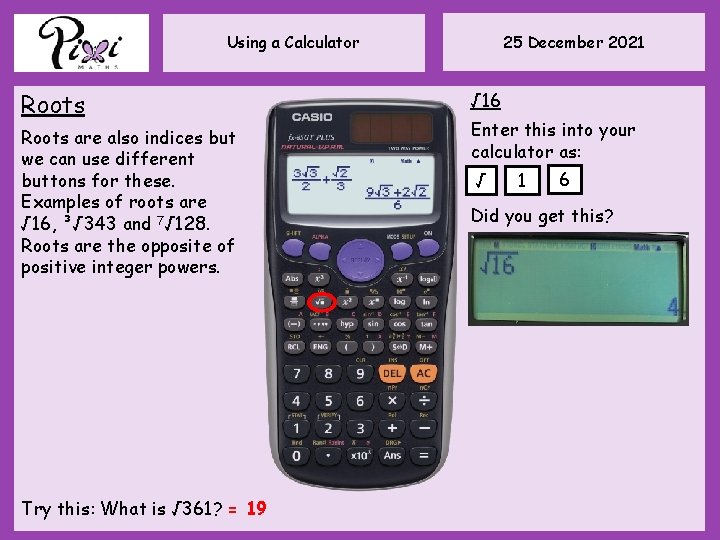 25 December 2021 Using a Calculator Roots are also indices but we can use