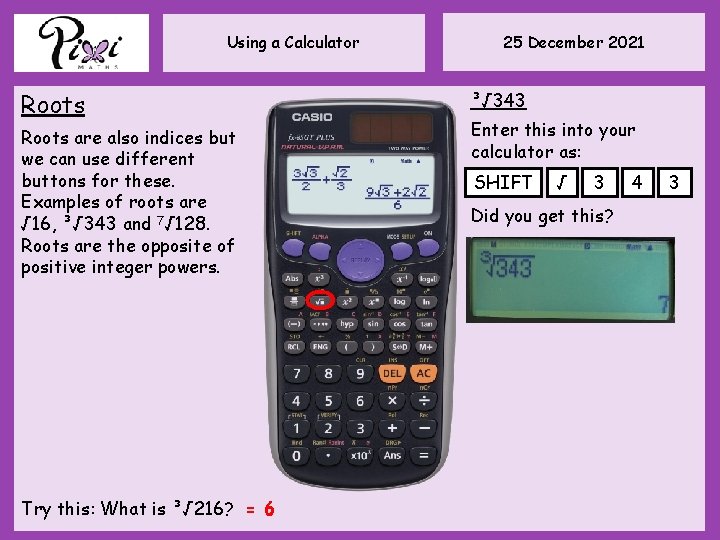 Using a Calculator Roots are also indices but we can use different buttons for