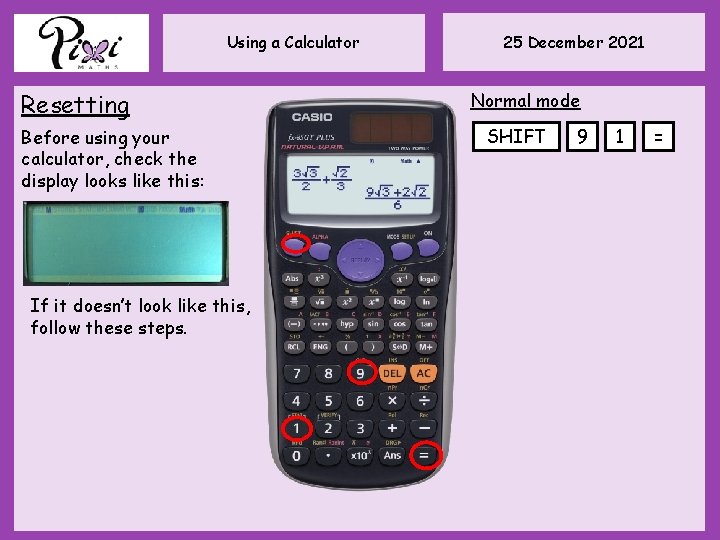 Using a Calculator Resetting Before using your calculator, check the display looks like this: