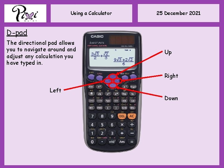 Using a Calculator 25 December 2021 D-pad The directional pad allows you to navigate