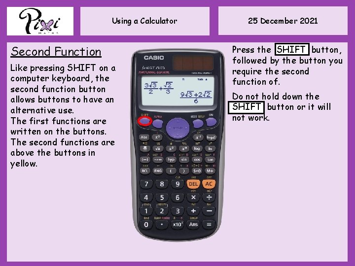 Using a Calculator Second Function Like pressing SHIFT on a computer keyboard, the second