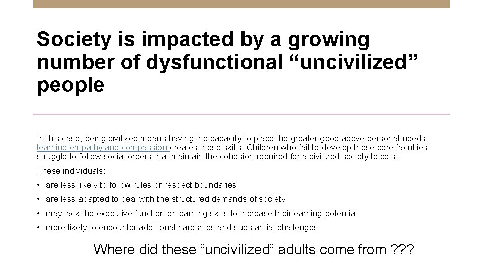 Society is impacted by a growing number of dysfunctional “uncivilized” people In this case,