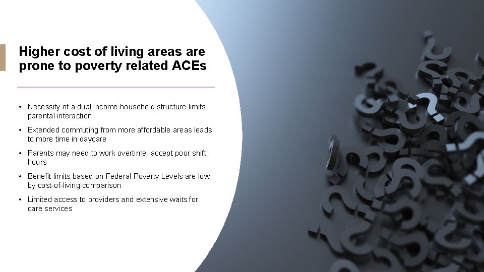 Higher cost of living areas are prone to poverty related ACEs • Necessity of