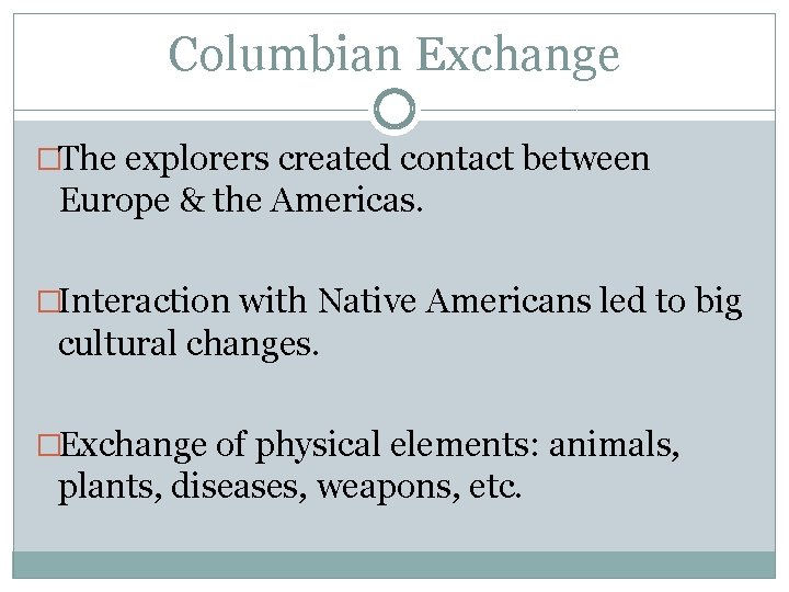 Columbian Exchange �The explorers created contact between Europe & the Americas. �Interaction with Native