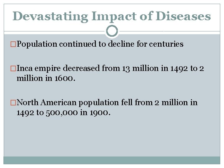 Devastating Impact of Diseases �Population continued to decline for centuries �Inca empire decreased from