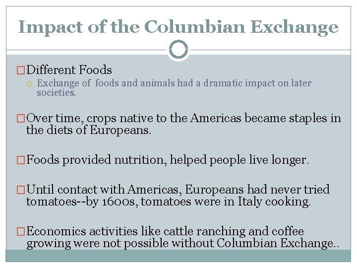 Impact of the Columbian Exchange �Different Foods Exchange of foods and animals had a