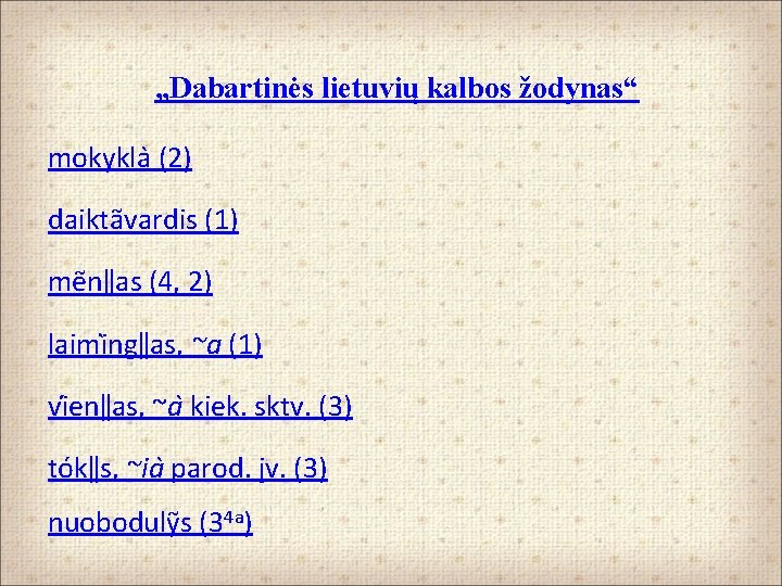 „Dabartinės lietuvių kalbos žodynas“ mokykla (2) daikta vardis (1) me n‖as (4, 2) laimi