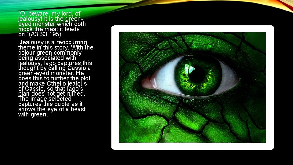 “O, beware, my lord, of jealousy! It is the greeneyed monster which doth mock