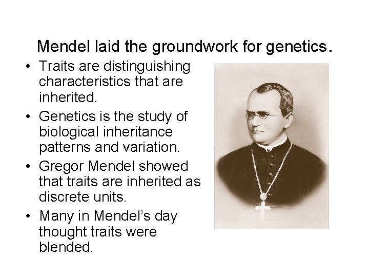Mendel laid the groundwork for genetics. • Traits are distinguishing characteristics that are inherited.