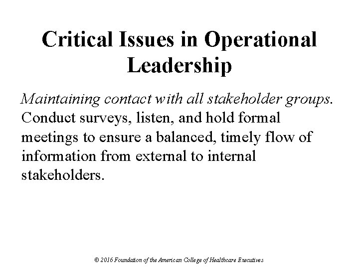 Critical Issues in Operational Leadership Maintaining contact with all stakeholder groups. Conduct surveys, listen,