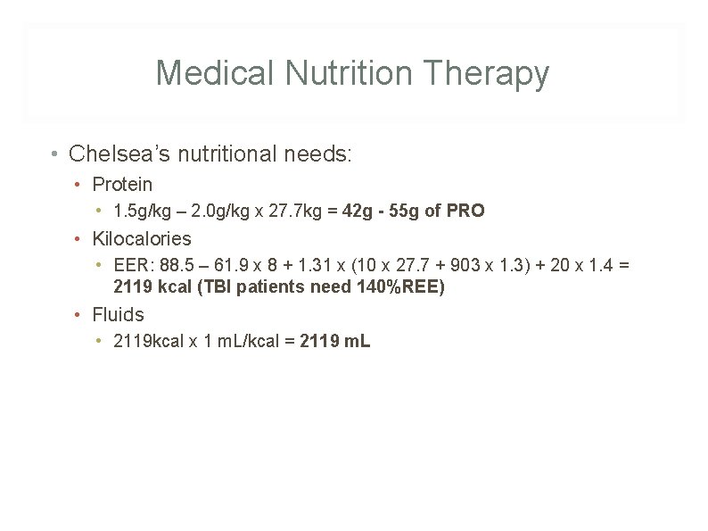 Medical Nutrition Therapy • Chelsea’s nutritional needs: • Protein • 1. 5 g/kg –
