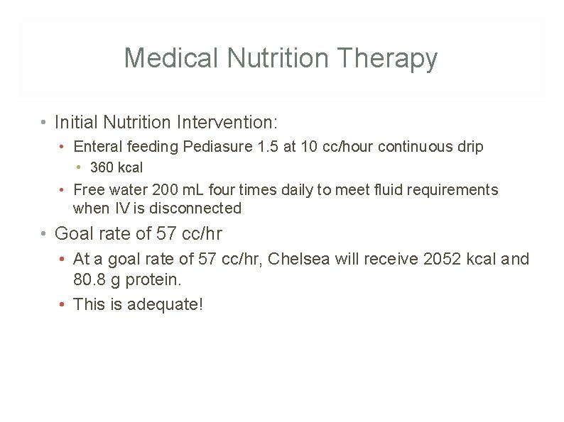 Medical Nutrition Therapy • Initial Nutrition Intervention: • Enteral feeding Pediasure 1. 5 at