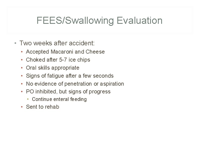 FEES/Swallowing Evaluation • Two weeks after accident: • • • Accepted Macaroni and Cheese