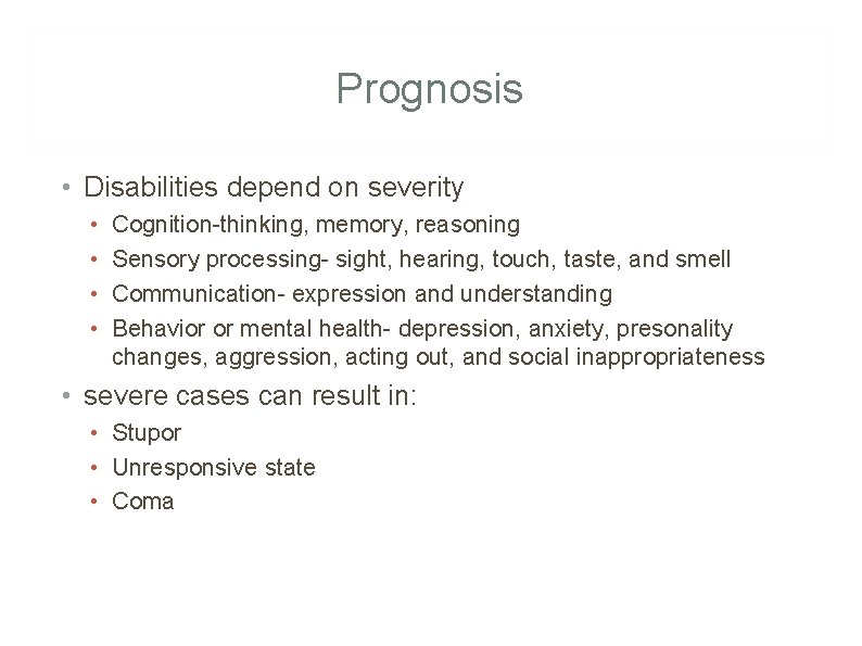 Prognosis • Disabilities depend on severity • • Cognition-thinking, memory, reasoning Sensory processing- sight,