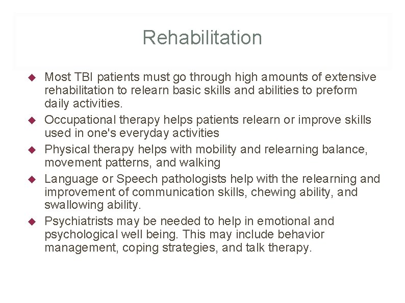 Rehabilitation Most TBI patients must go through high amounts of extensive rehabilitation to relearn