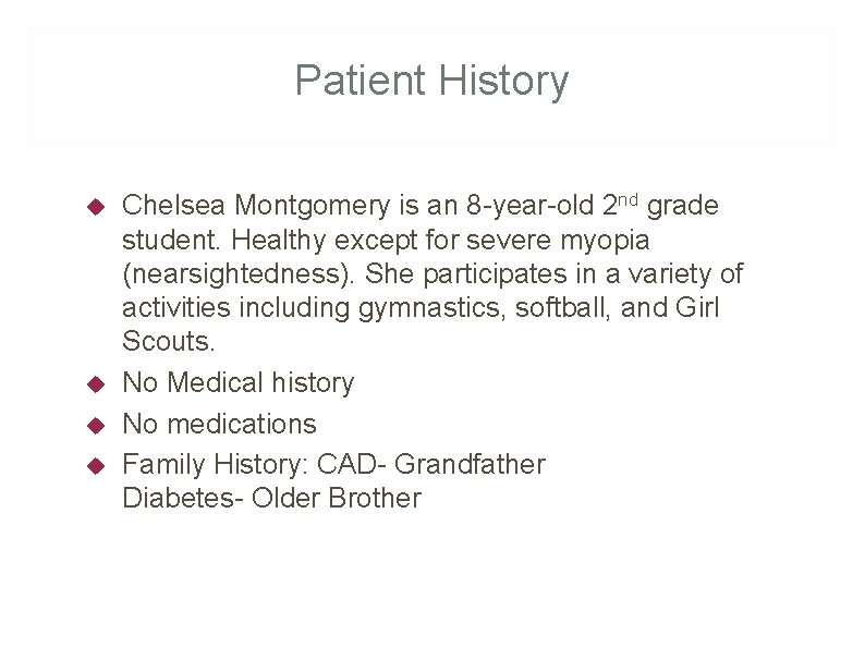 Patient History Chelsea Montgomery is an 8 -year-old 2 nd grade student. Healthy except
