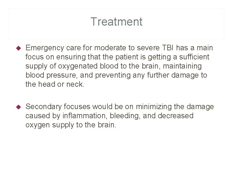 Treatment Emergency care for moderate to severe TBI has a main focus on ensuring