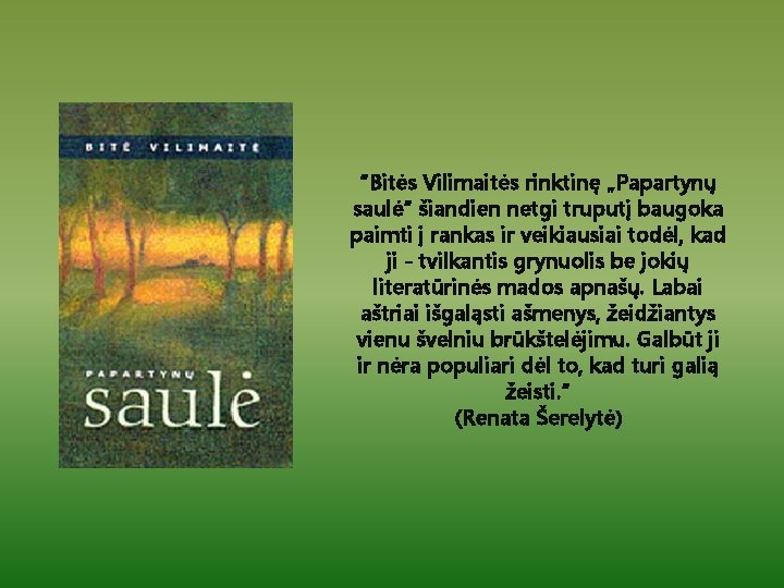 “Bitės Vilimaitės rinktinę „Papartynų saulė“ šiandien netgi truputį baugoka paimti į rankas ir veikiausiai