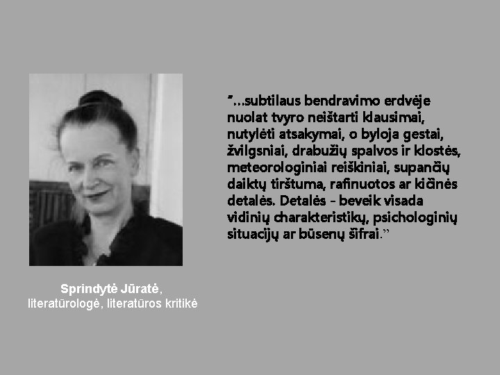 “…subtilaus bendravimo erdvėje nuolat tvyro neištarti klausimai, nutylėti atsakymai, o byloja gestai, žvilgsniai, drabužių