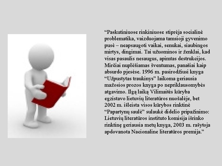 “Paskutiniuose rinkiniuose stiprėja socialinė problematika, vaizduojama tamsioji gyvenimo pusė – neapsaugoti vaikai, senukai, siaubingos