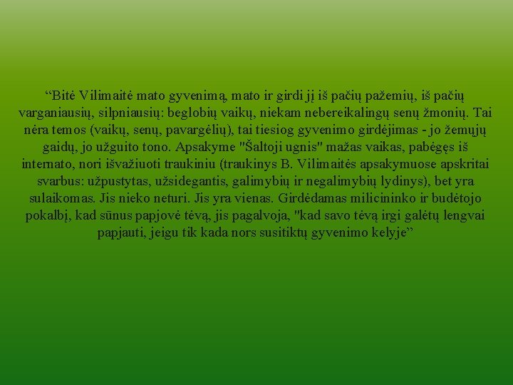 “Bitė Vilimaitė mato gyvenimą, mato ir girdi jį iš pačių pažemių, iš pačių varganiausių,