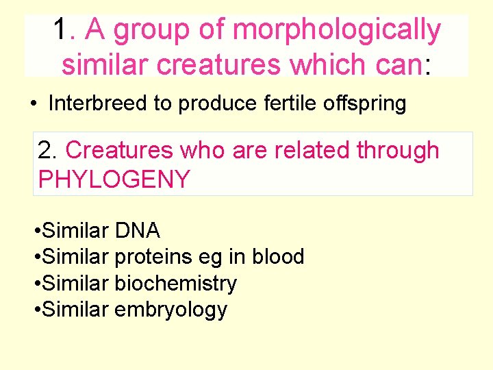 1. A group of morphologically similar creatures which can: • Interbreed to produce fertile