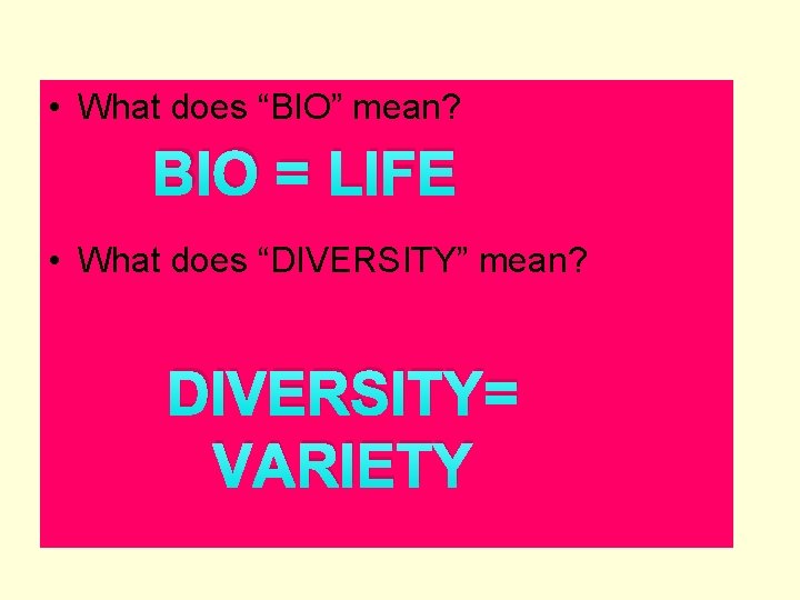  • What does “BIO” mean? BIO = LIFE • What does “DIVERSITY” mean?
