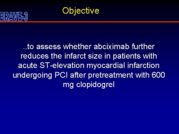 Objective . . to assess whether abciximab further reduces the infarct size in patients