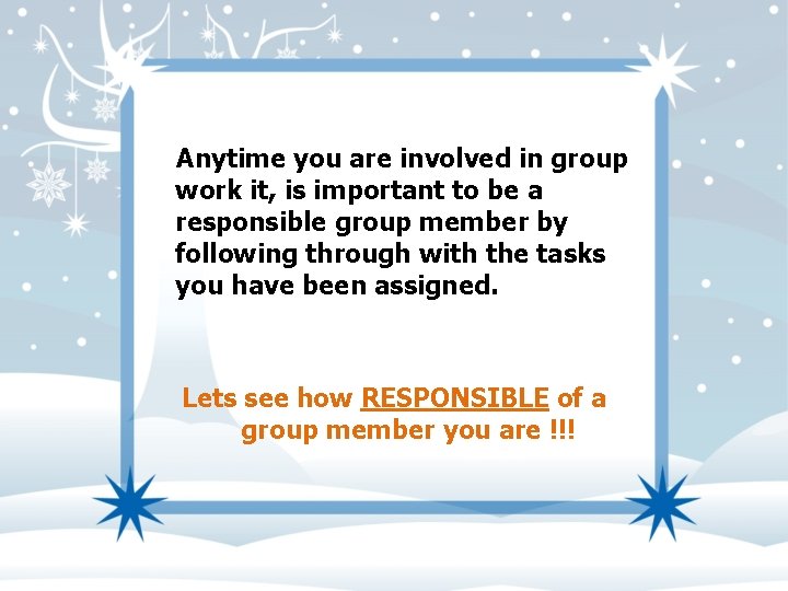 Anytime you are involved in group work it, is important to be a responsible