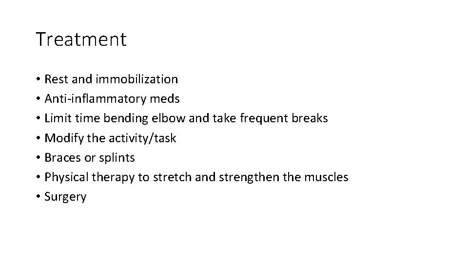 Treatment • Rest and immobilization • Anti-inflammatory meds • Limit time bending elbow and