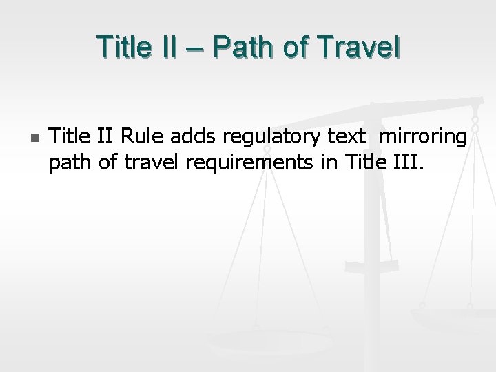 Title II – Path of Travel n Title II Rule adds regulatory text mirroring