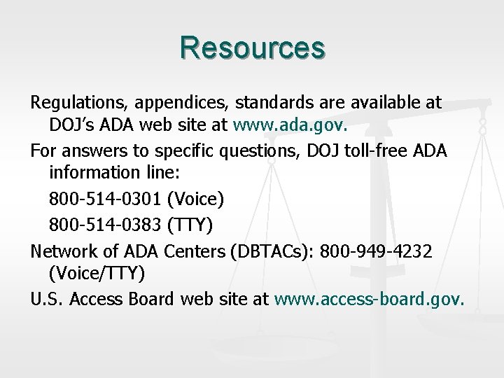 Resources Regulations, appendices, standards are available at DOJ’s ADA web site at www. ada.