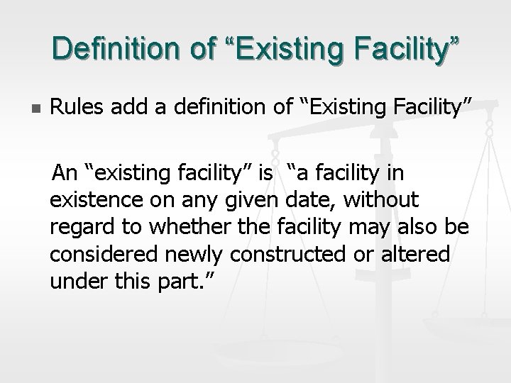 Definition of “Existing Facility” n Rules add a definition of “Existing Facility” An “existing