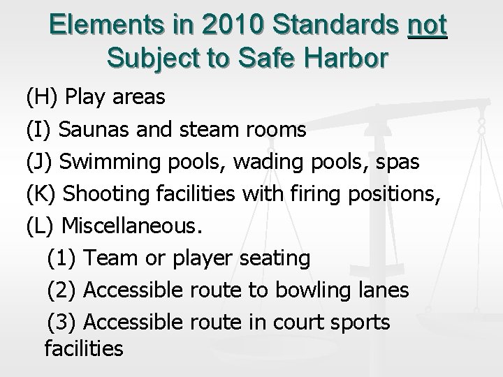 Elements in 2010 Standards not Subject to Safe Harbor (H) Play areas (I) Saunas